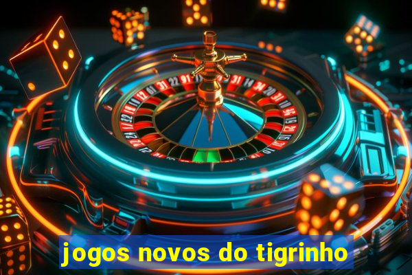 jogos novos do tigrinho